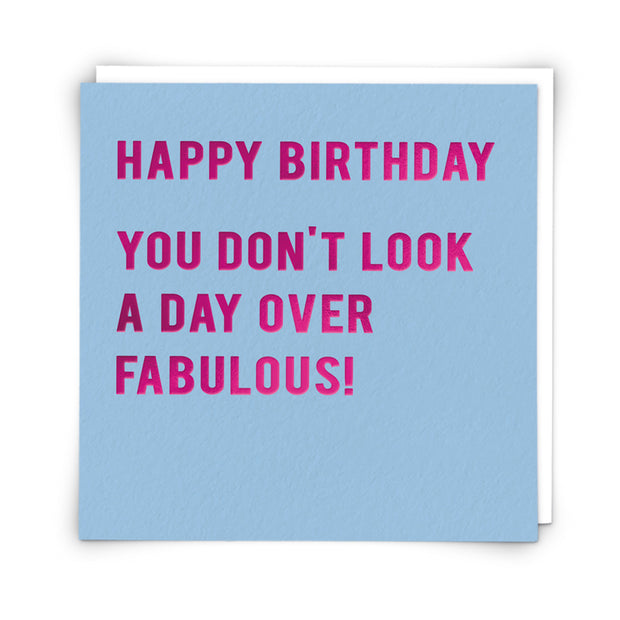 You Don't Look A Day Over Fabulous Birthday Card