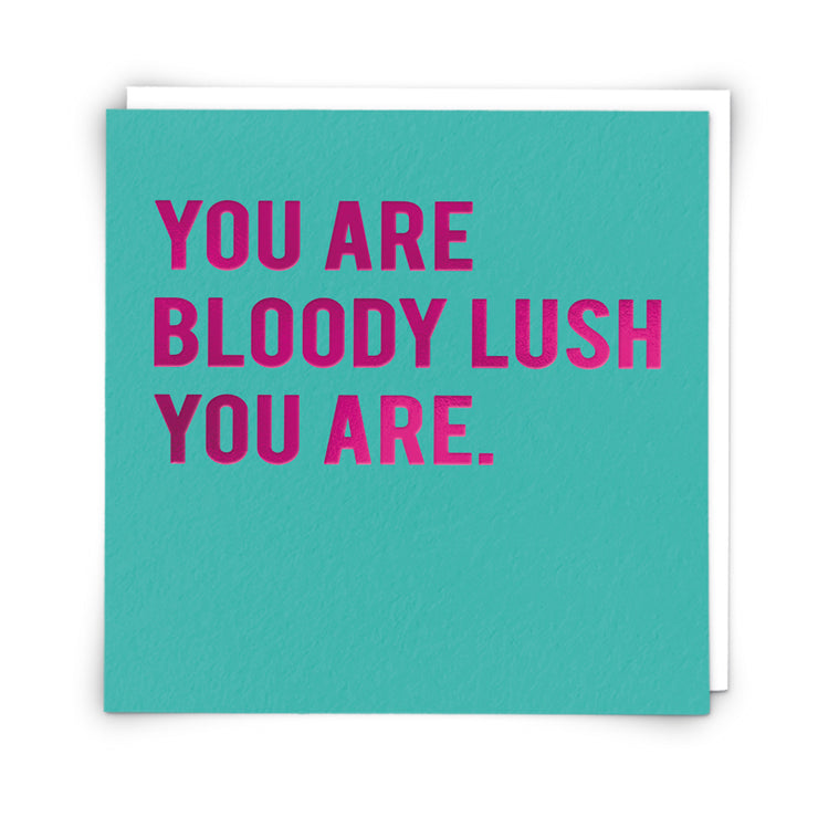 You Are Bloody Lush Card