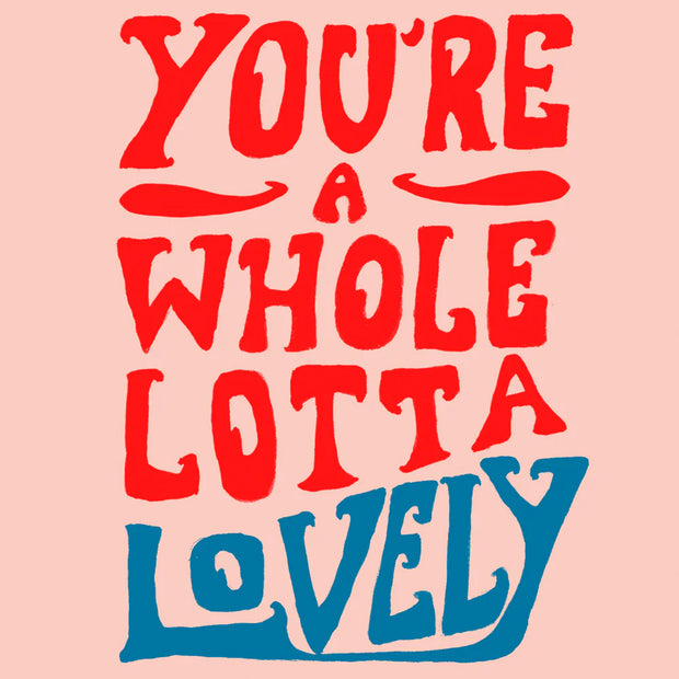 Poet & Painter Whole Lotta Lovely Card