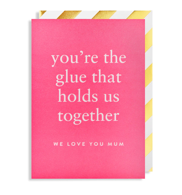 You're The Glue That Holds Us Together Card