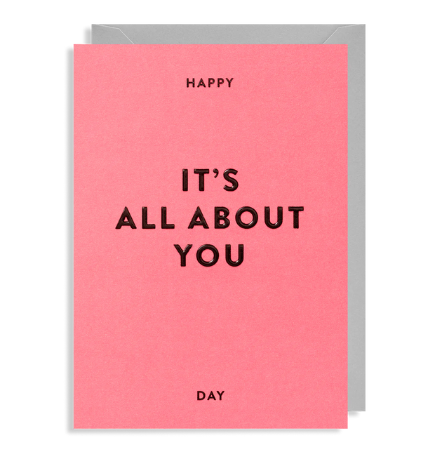 Happy It's All About You Day Card